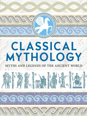 cover image of Classical Mythology: Myths and Legends of the Ancient World